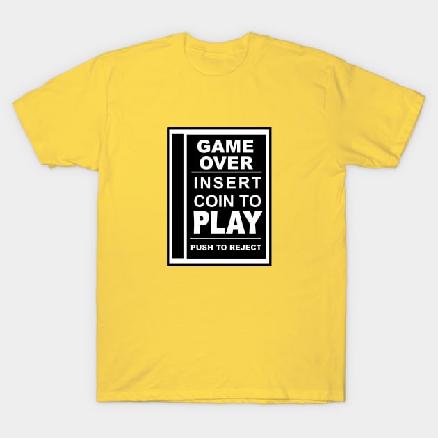 Game Over.  Insert Coin To Play. T-Shirt by BSquared